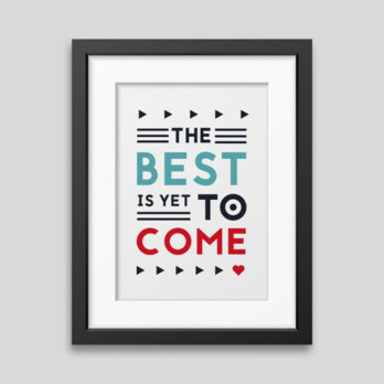 The best is yet to come' Framed poster Test not for sale